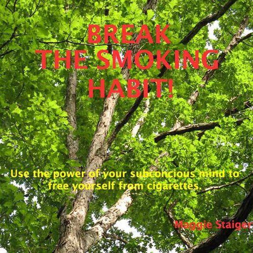Break the Smoking Habit: Use The Power Of Your Subconscious Mind To Free Yourself From Cigarettes