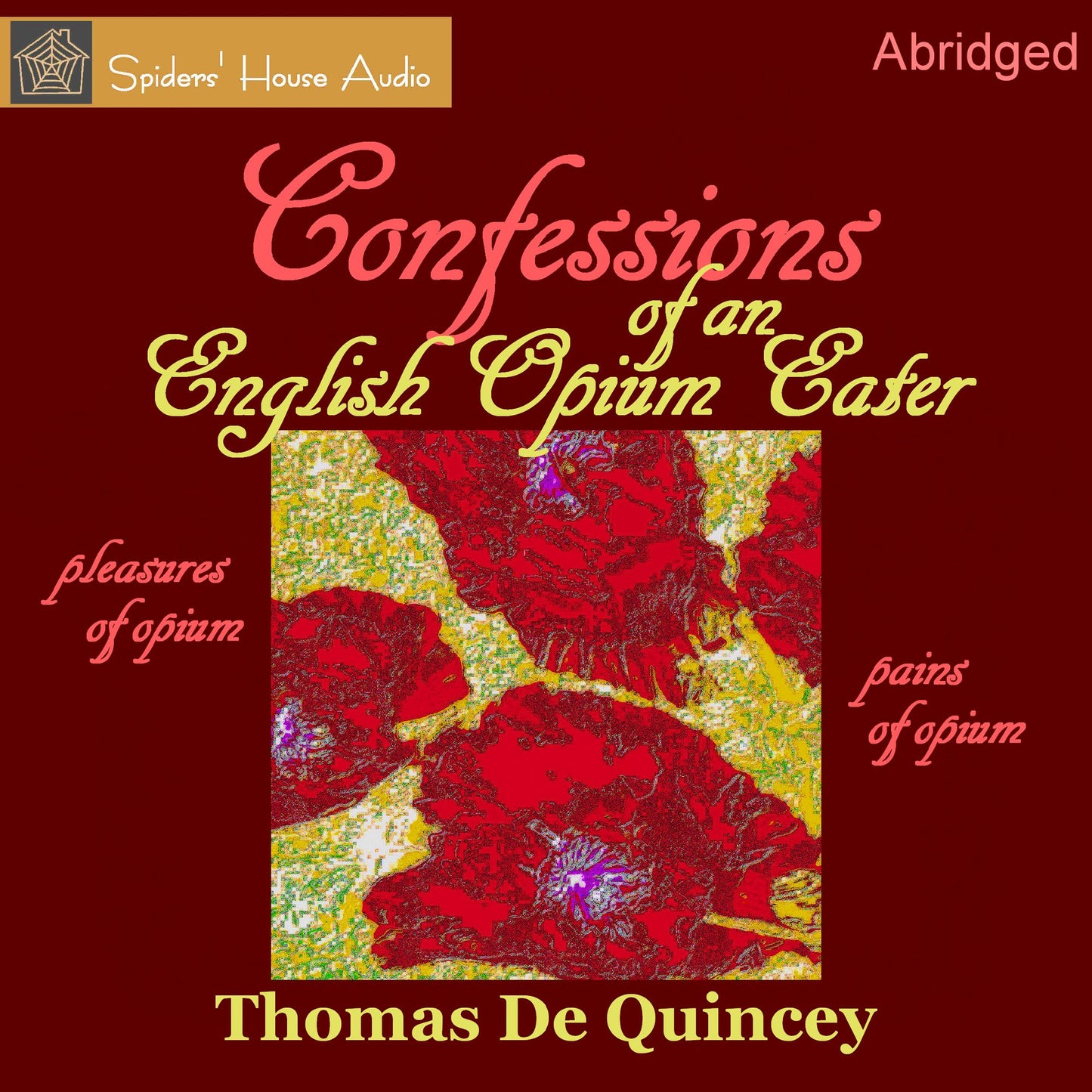 Confessions of an English Opium-Eater: Pleasures of Opium, Pain of Opium (Abridged)