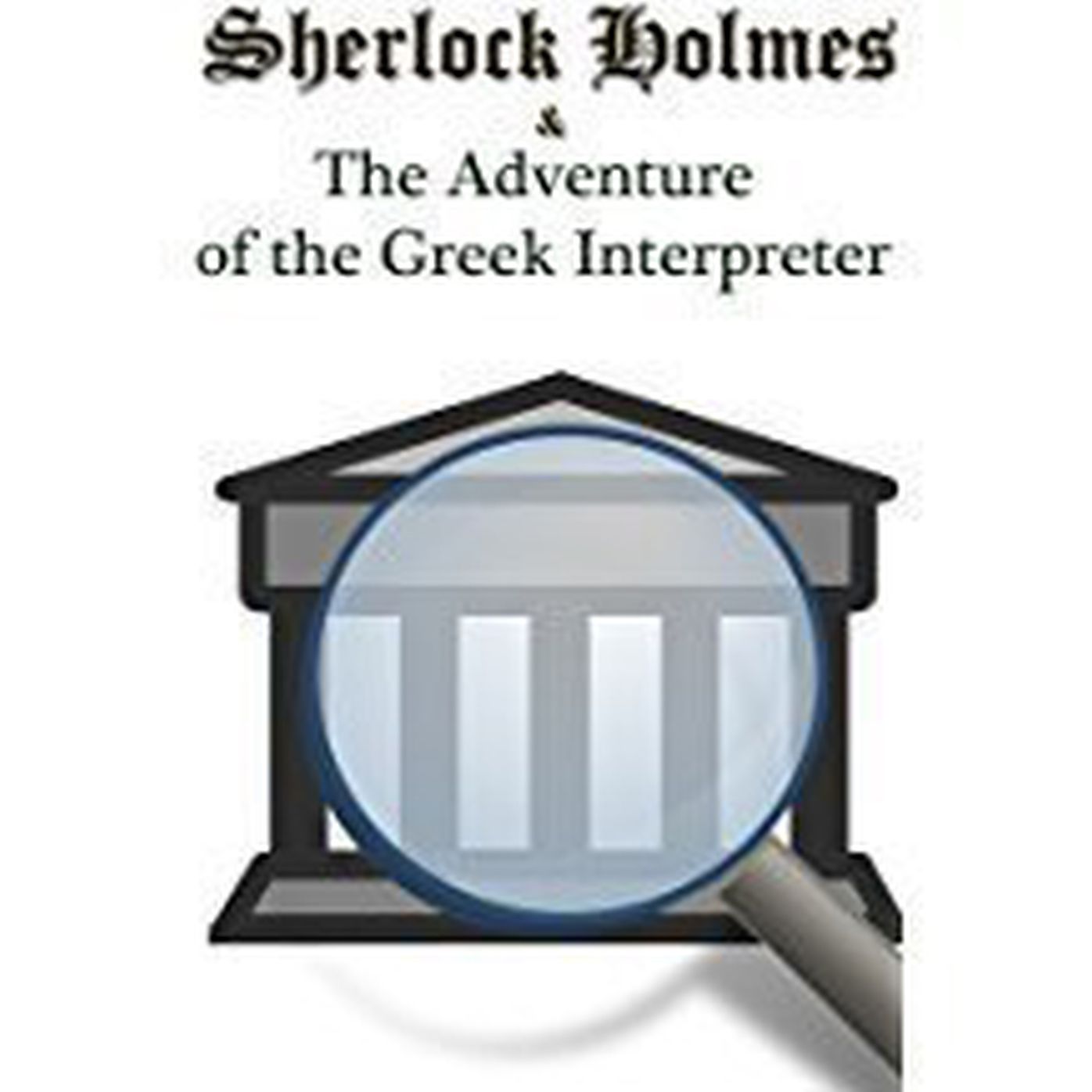 The Greek Interpreter: The Sherlock Holmes Series