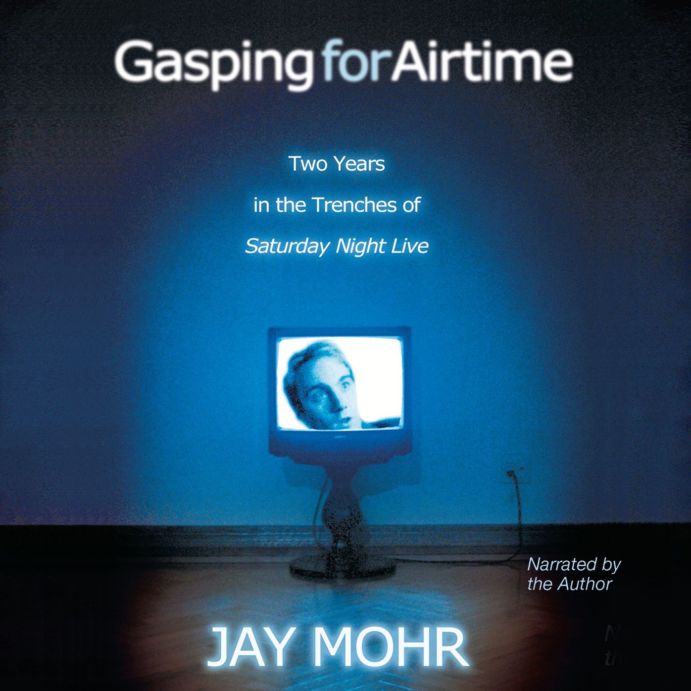 Gasping for Airtime: Two Years in the Trenches of Saturday Night Live