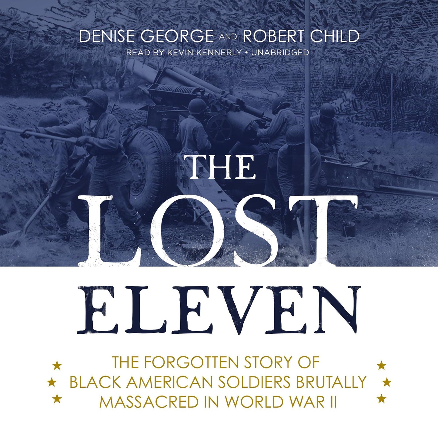 The Lost Eleven: The Forgotten Story of Black American Soldiers Brutally Massacred in World War II