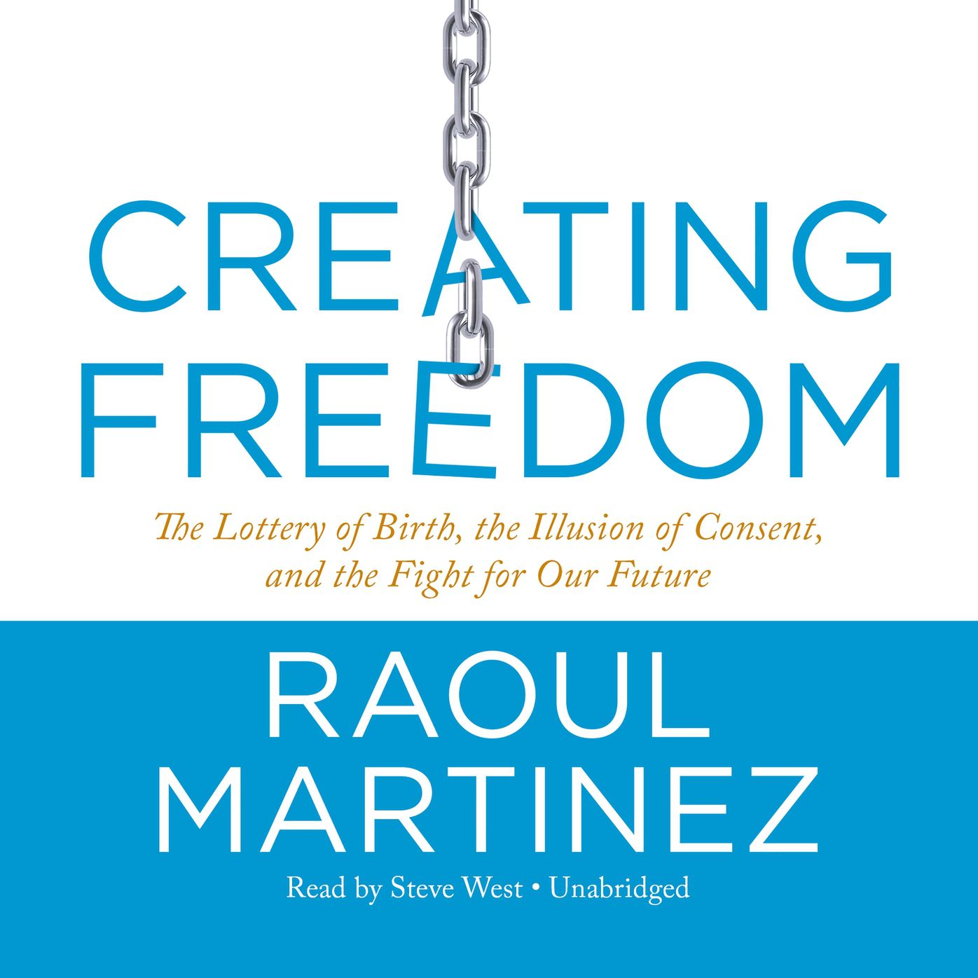 Creating Freedom: The Lottery of Birth, the Illusion of Consent, and the Fight for Our Freedom