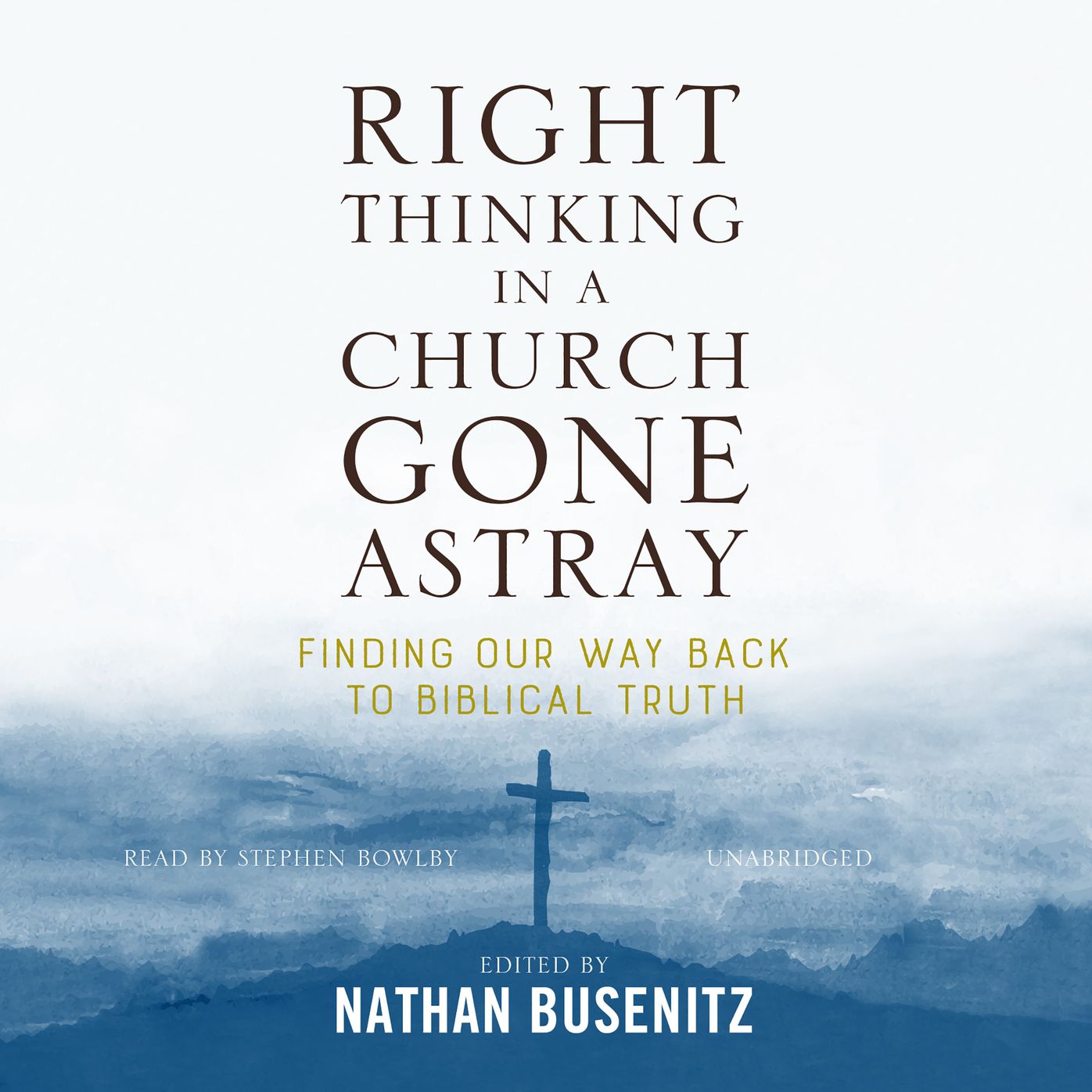 Right Thinking in a Church Gone Astray: Finding Our Way Back to Biblical Truth