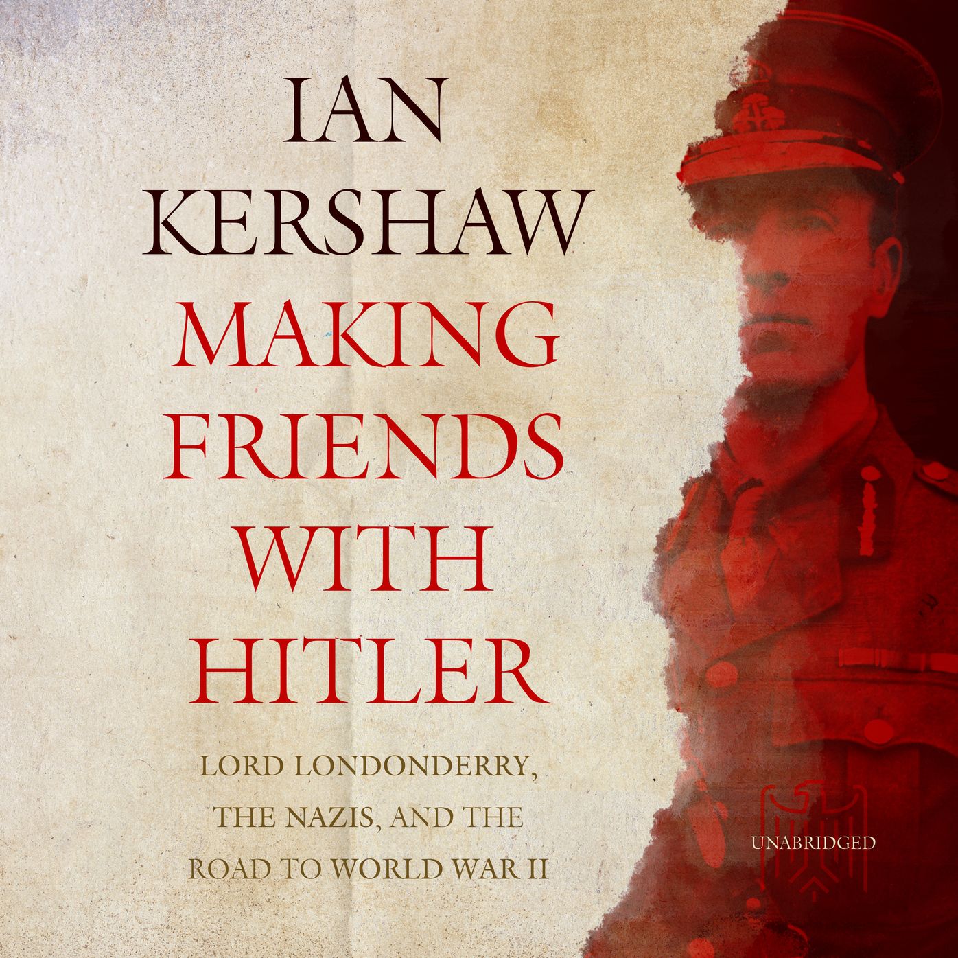 Making Friends with Hitler: Lord Londonderry, the Nazis, and the Road to World War II