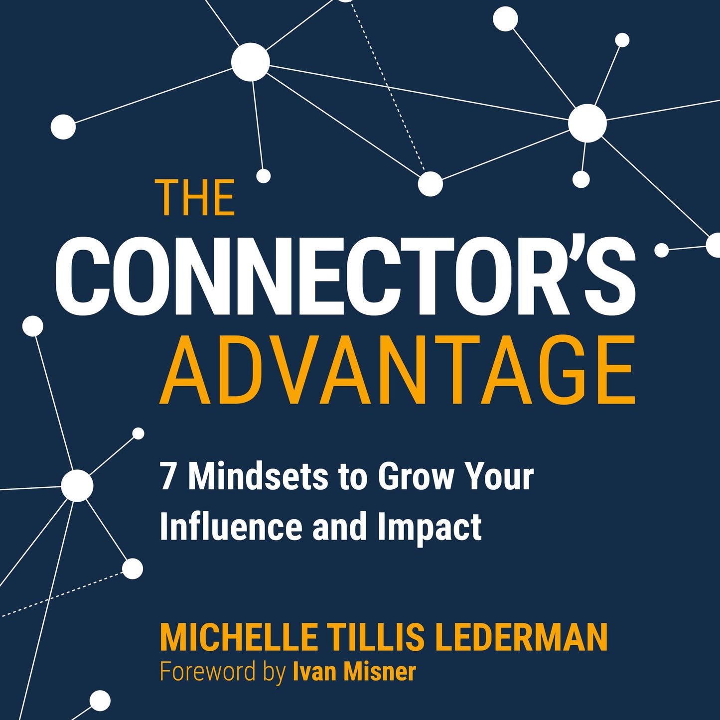 The Connector's Advantage: 7 Mindsets to Grow Your Influence and Impact