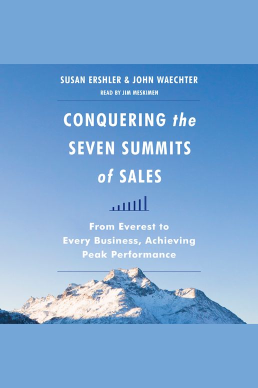 Conquering the Seven Summits of Sales: From Everest to Every Business, Achieving Peak Performance