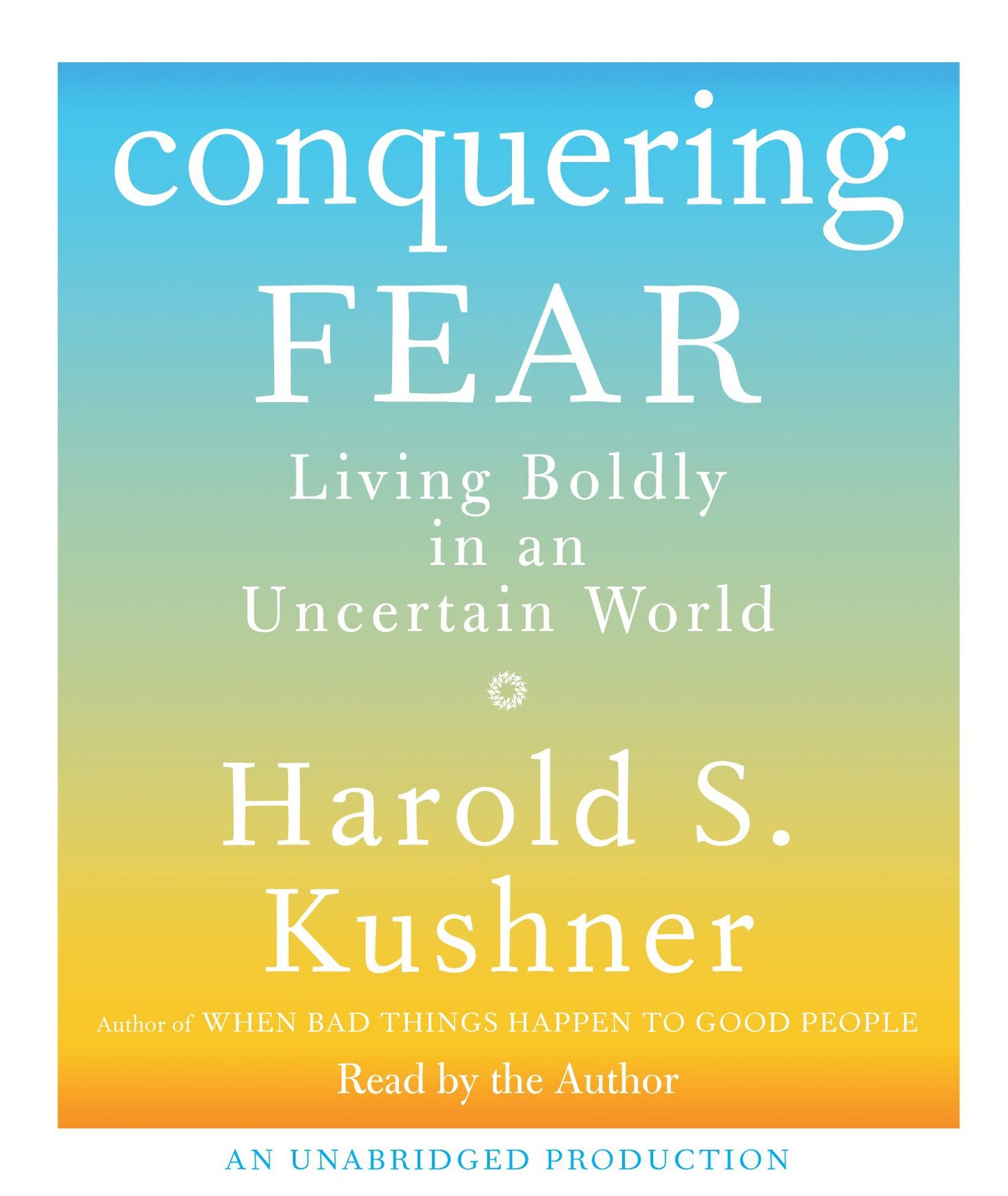 Conquering Fear: Living Boldly in an Uncertain World