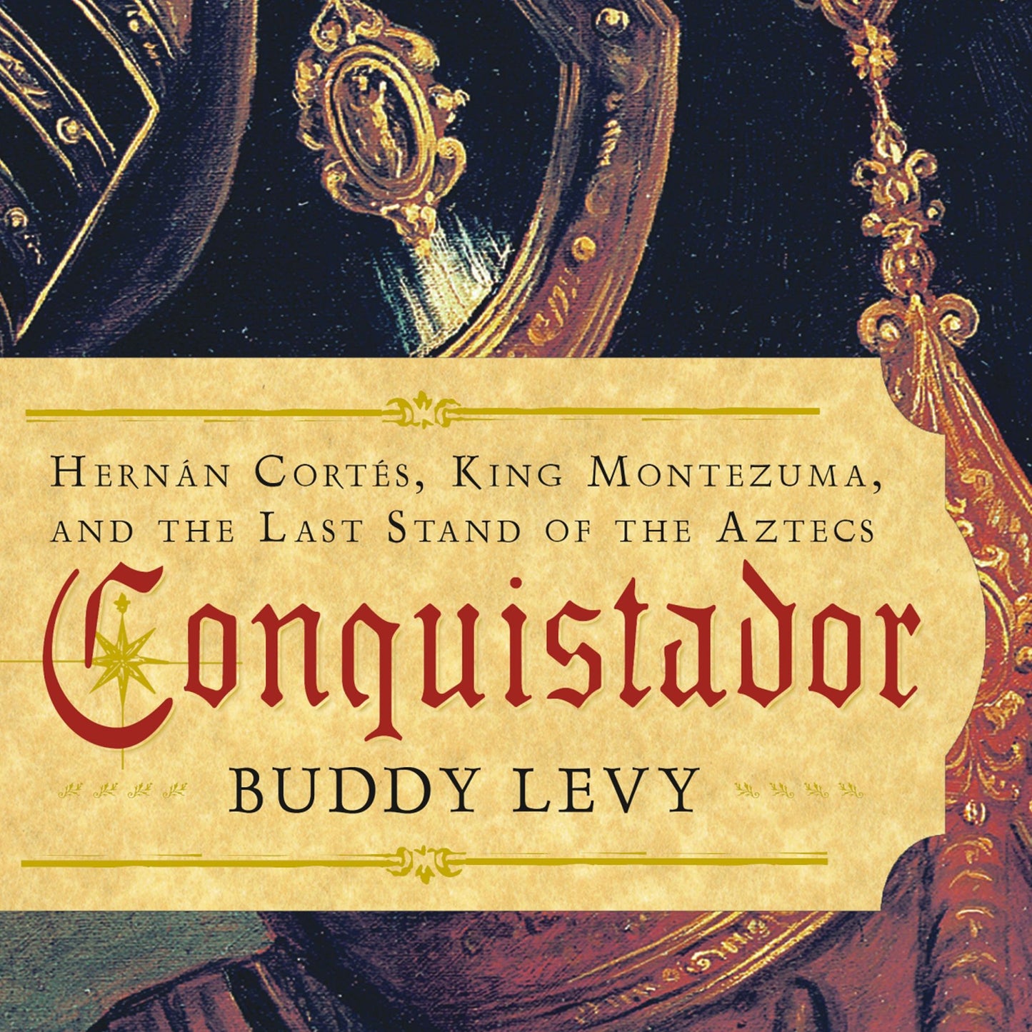 Conquistador: Hernan Cortes, King Montezuma, and the Last Stand of the Aztecs