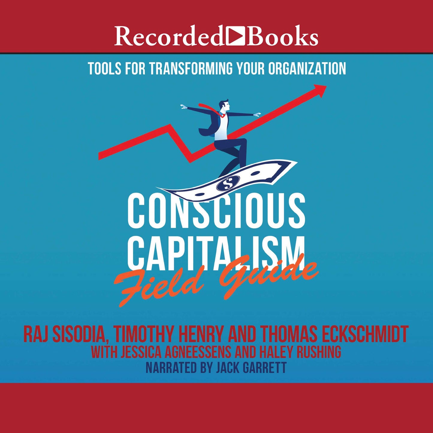 Conscious Capitalism Field Guide: Tools for Transforming Your Organization