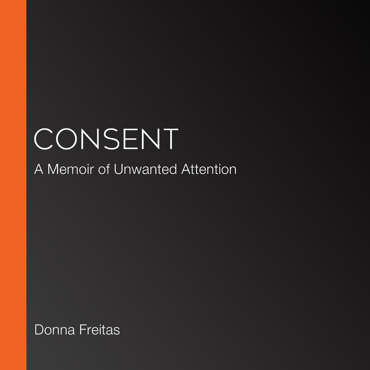 Consent: A Memoir of Unwanted Attention