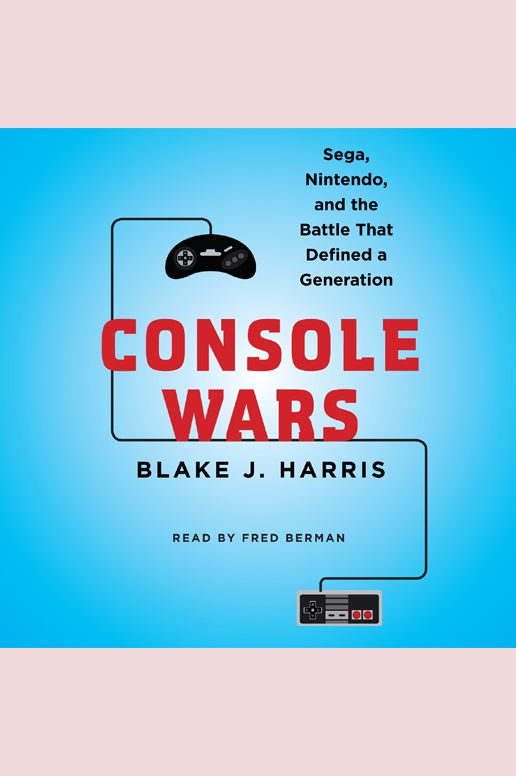 Console Wars: Sega, Nintendo, and the Battle that Defined a Generation