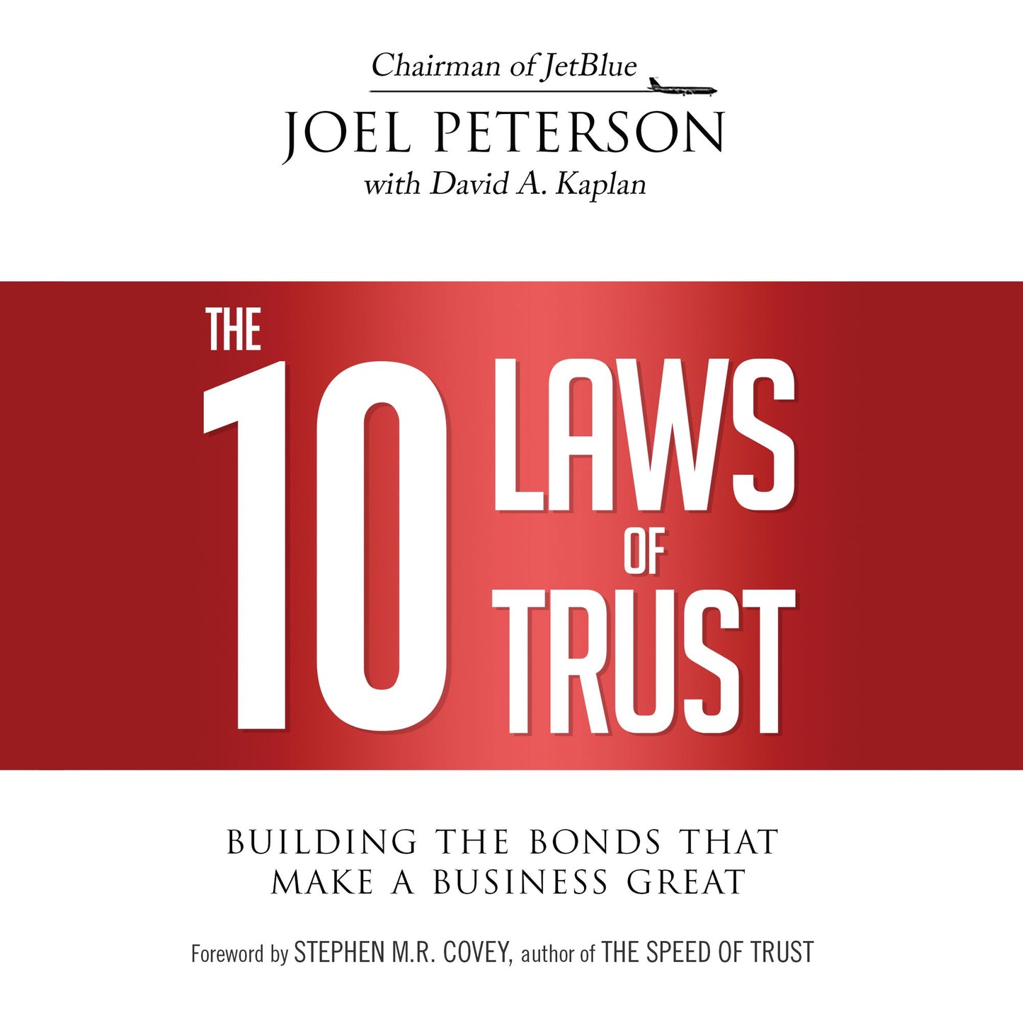 The 10 Laws of Trust: Building the Bonds That Make a Business Great