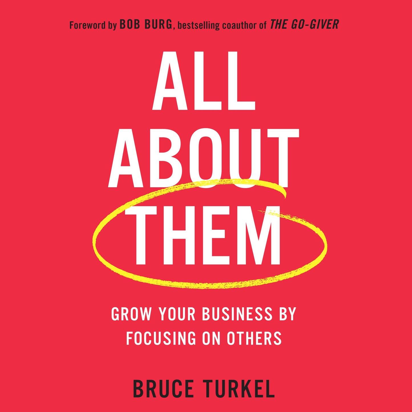 All about Them: Grow Your Business by Focusing on Others