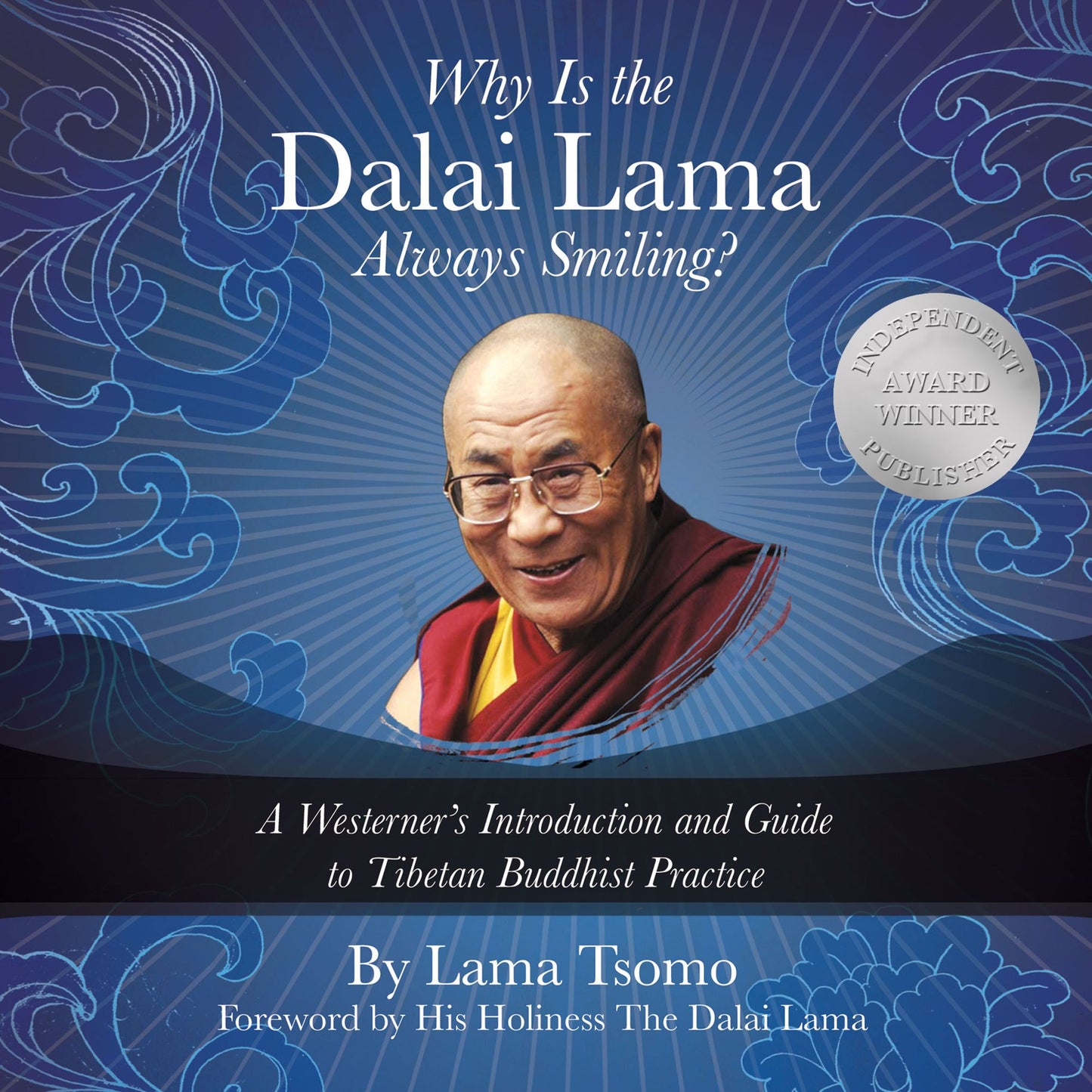 Why is the Dalai Lama Always Smiling?: A Westerner's Introduction and Guide to Tibetan Buddhist Practice