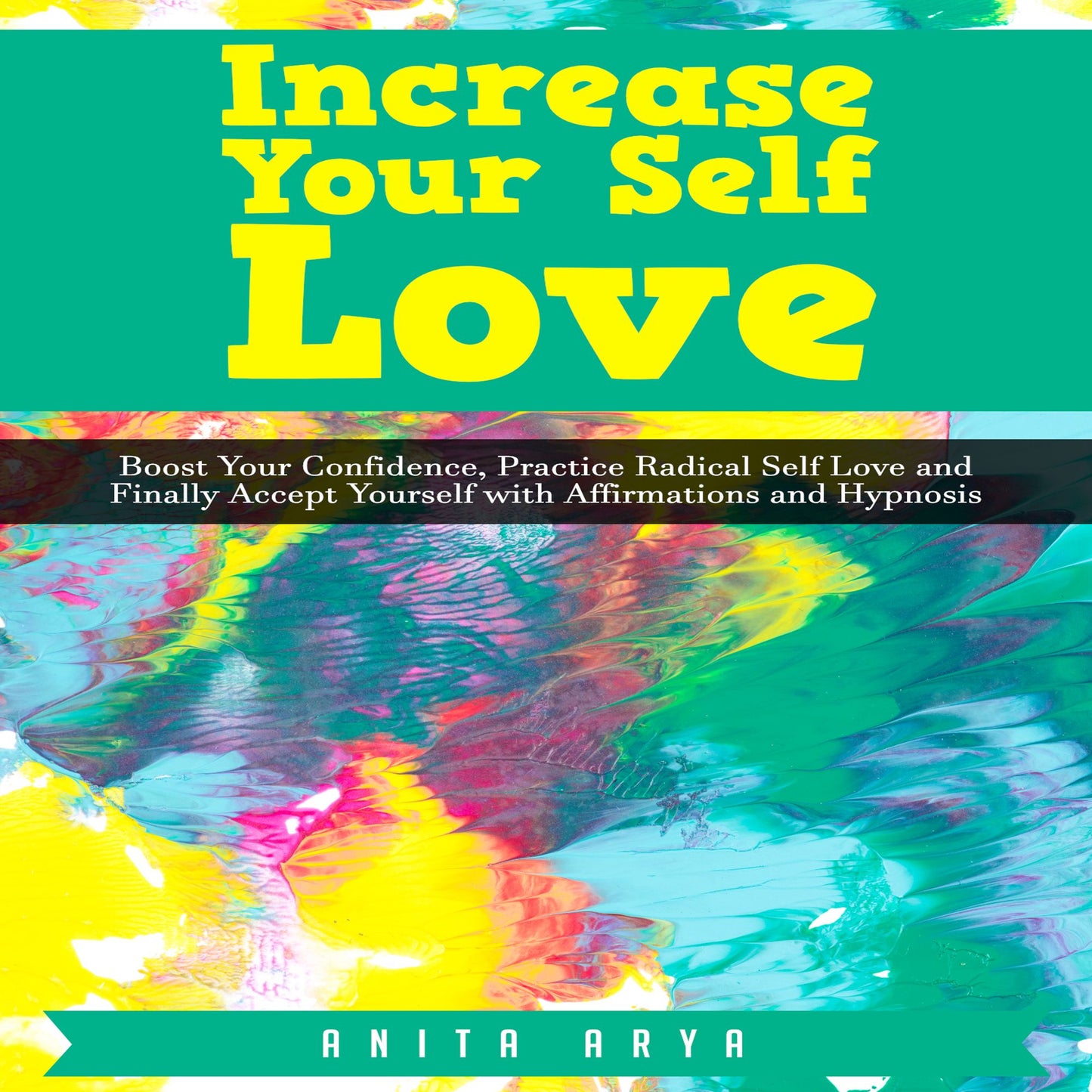 Increase Your Self Love: Boost Your Confidence, Practice Radical Self Love and Finally Accept Yourself with Affirmations and Hypnosis