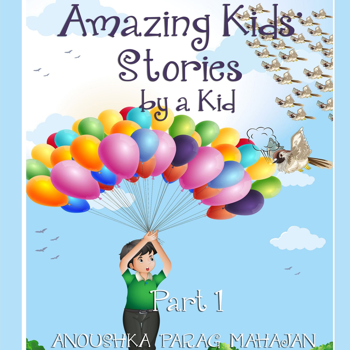 Amazing Kids' Stories by a Kid Part 1: Amazing Kids' Stories by a Kid 1