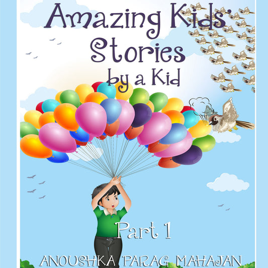 Amazing Kids' Stories by a Kid Part 1: Amazing Kids' Stories by a Kid 1