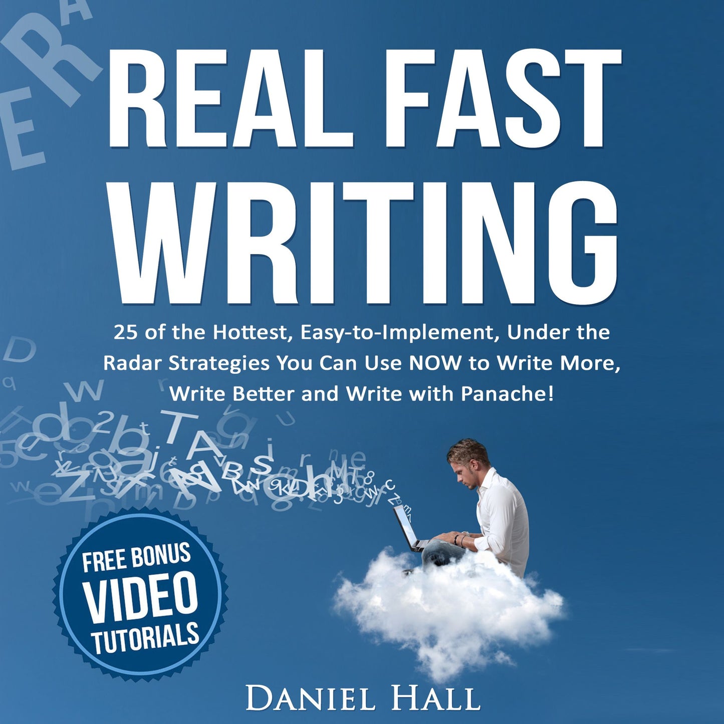 Real Fast Writing: How to Write Faster, 25 of the Hottest, Easy-to-Implement, Under the Radar Strategies You Can Use NOW