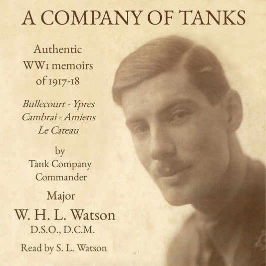 A Company of Tanks: Authentic WWI Memoirs of 1917-18