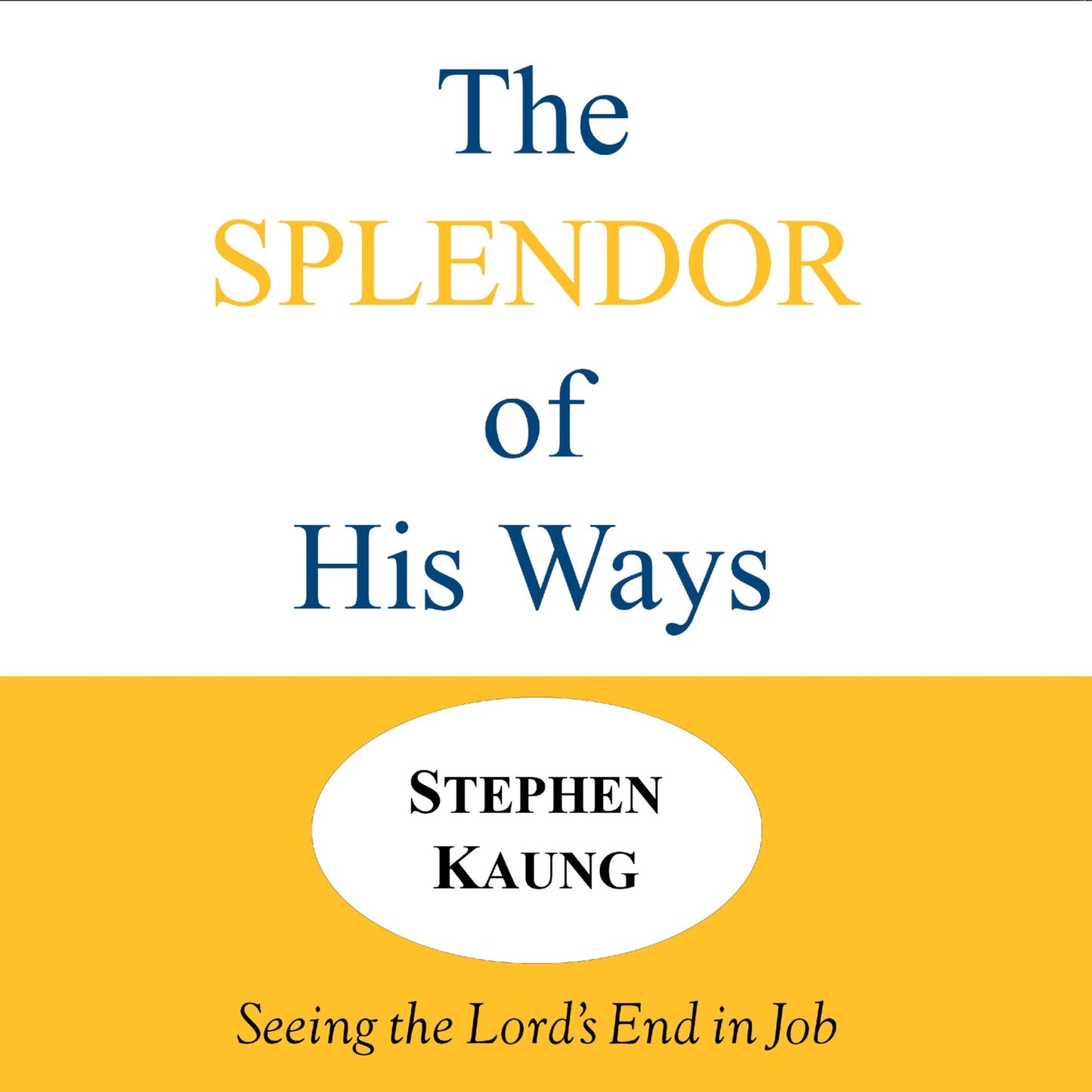 The Splendor of His Ways: Seeing the Lord's End in Job