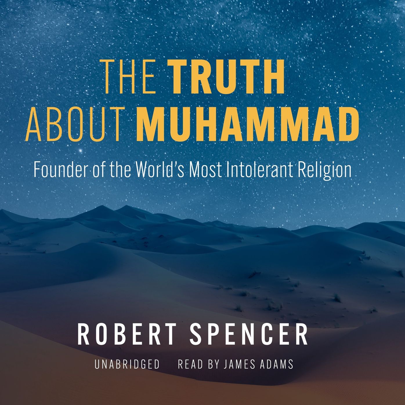 The Truth about Muhammad: Founder of the World's Most Intolerant Religion