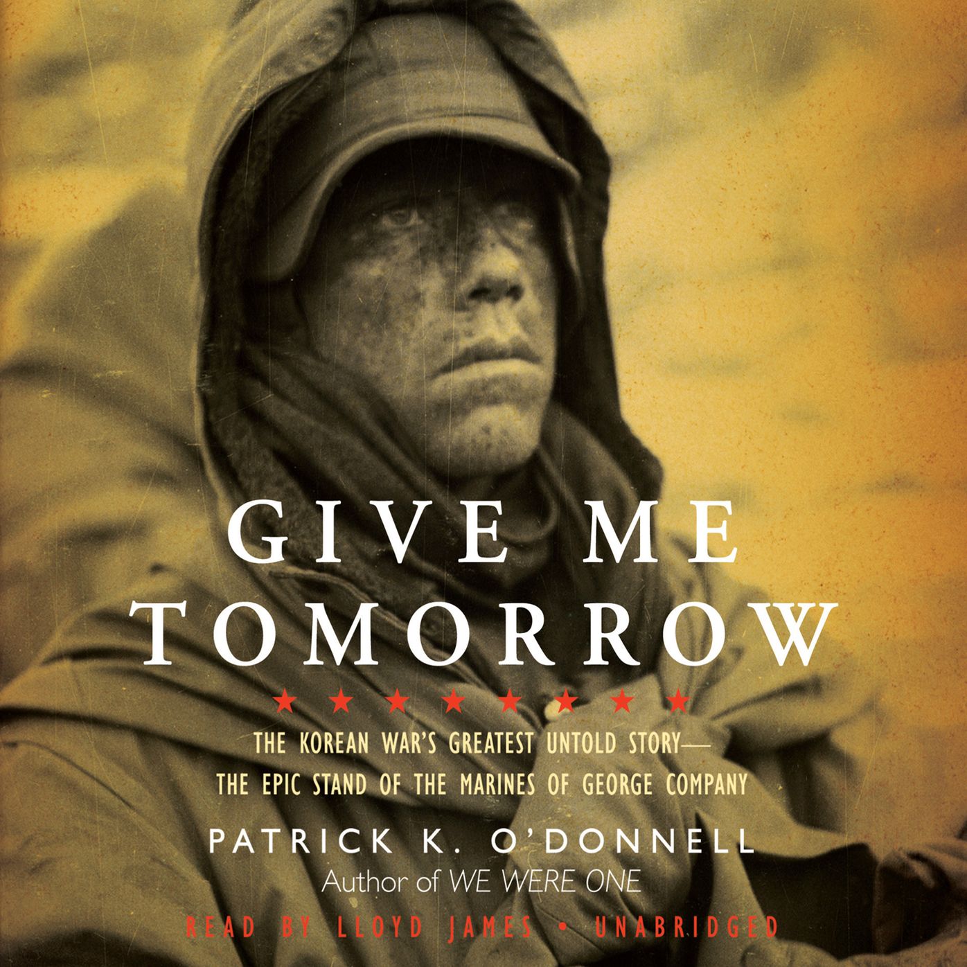 Give Me Tomorrow: The Korean War's Greatest Untold Story-the Epic Stand of the Marines of George Company