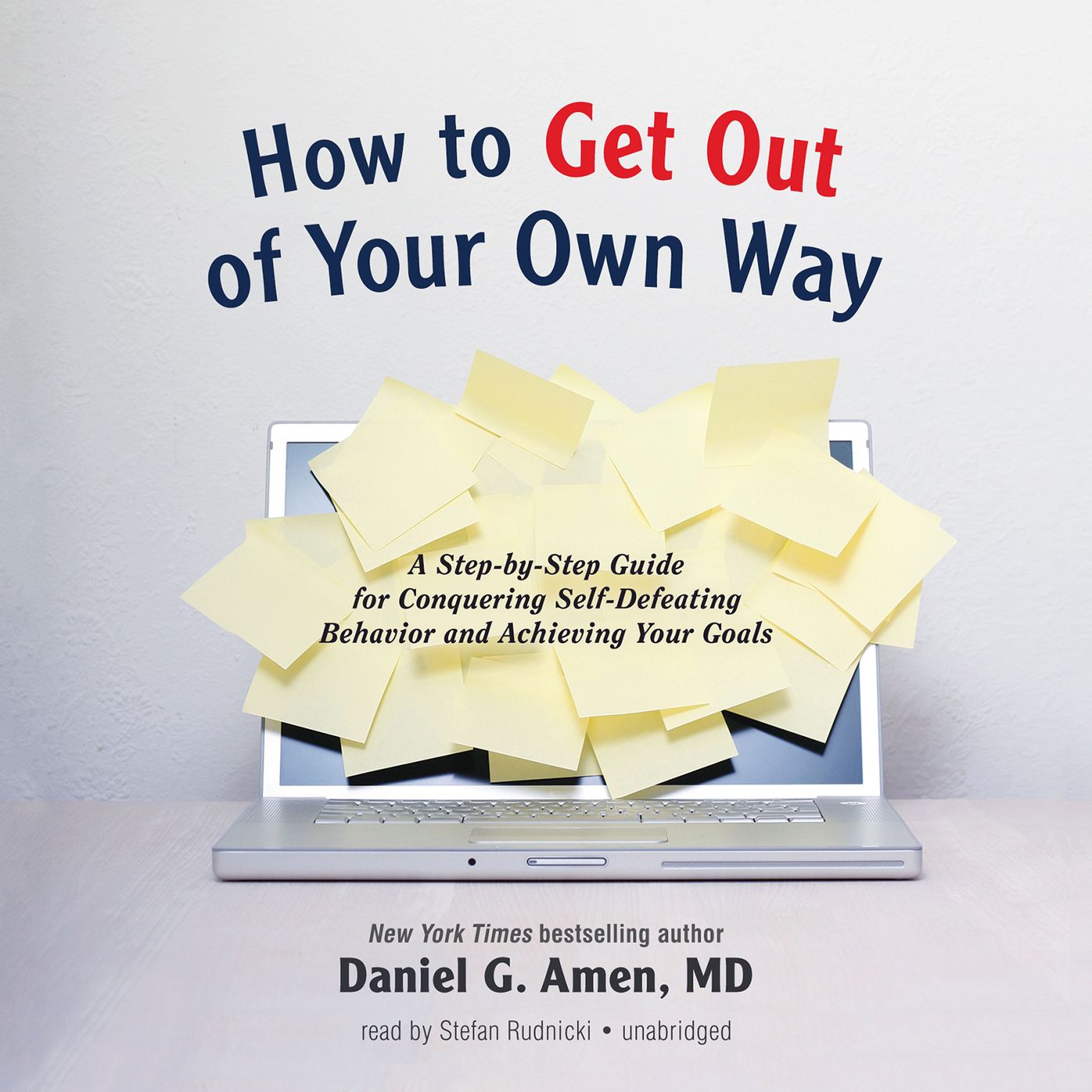How to Get Out of Your Own Way: A Step-by-Step Guide for Identifying and Achieving Your Own Goals