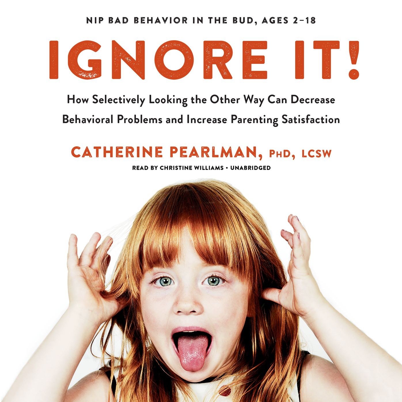 Ignore It!: How Selectively Looking the Other Way Can Decrease Behavioral Problems and Increase Parenting Satisfaction