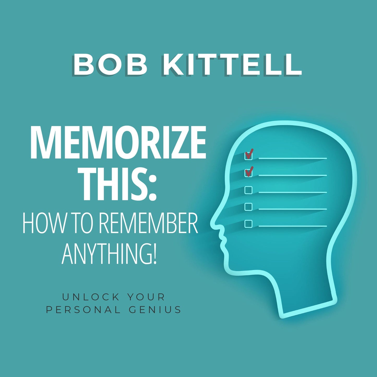 Memorize This: How to Remember Anything!: Unlock Your Personal Genius