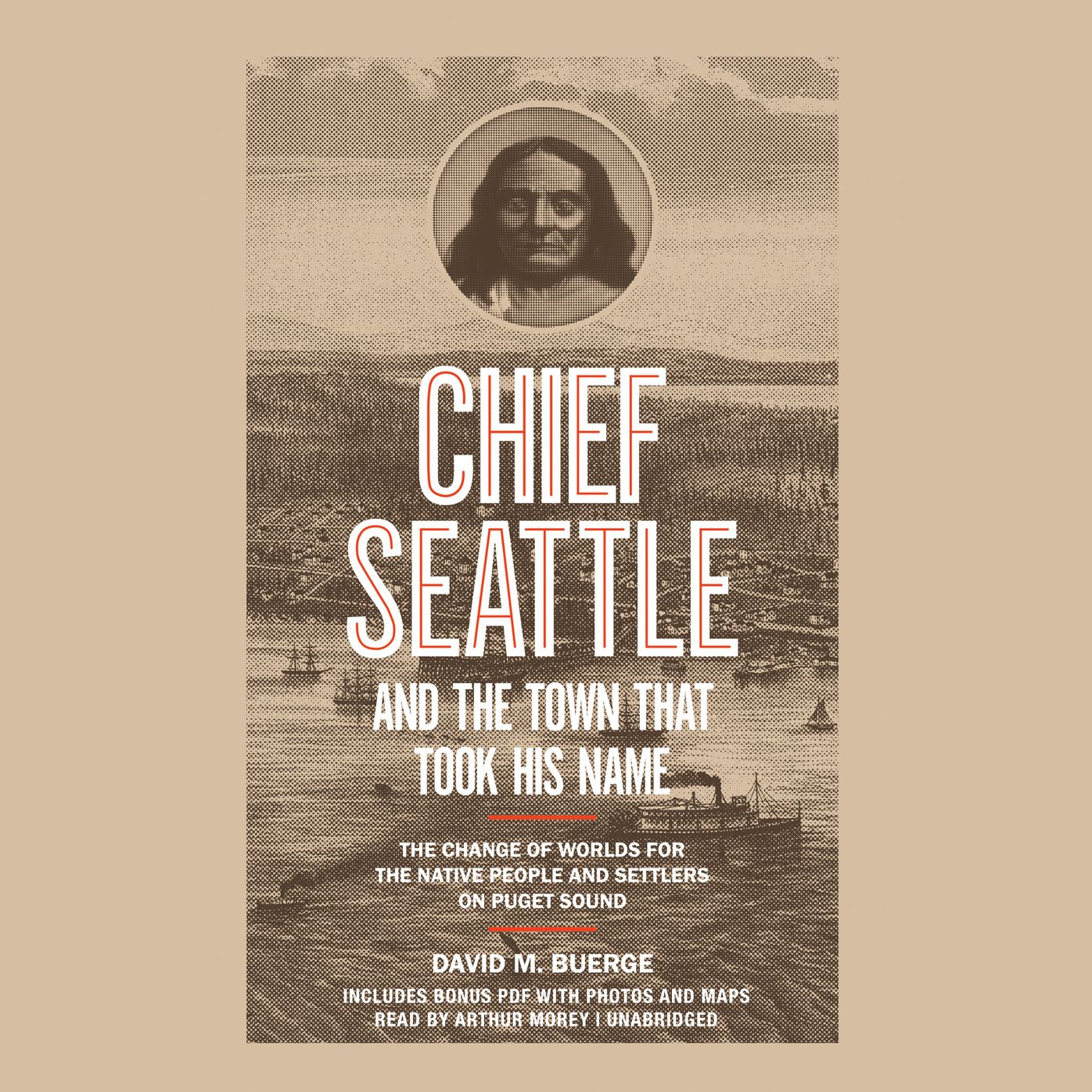 Chief Seattle and the Town That Took His Name: The Change of Worlds for the Native People and Settlers on Puget Sound