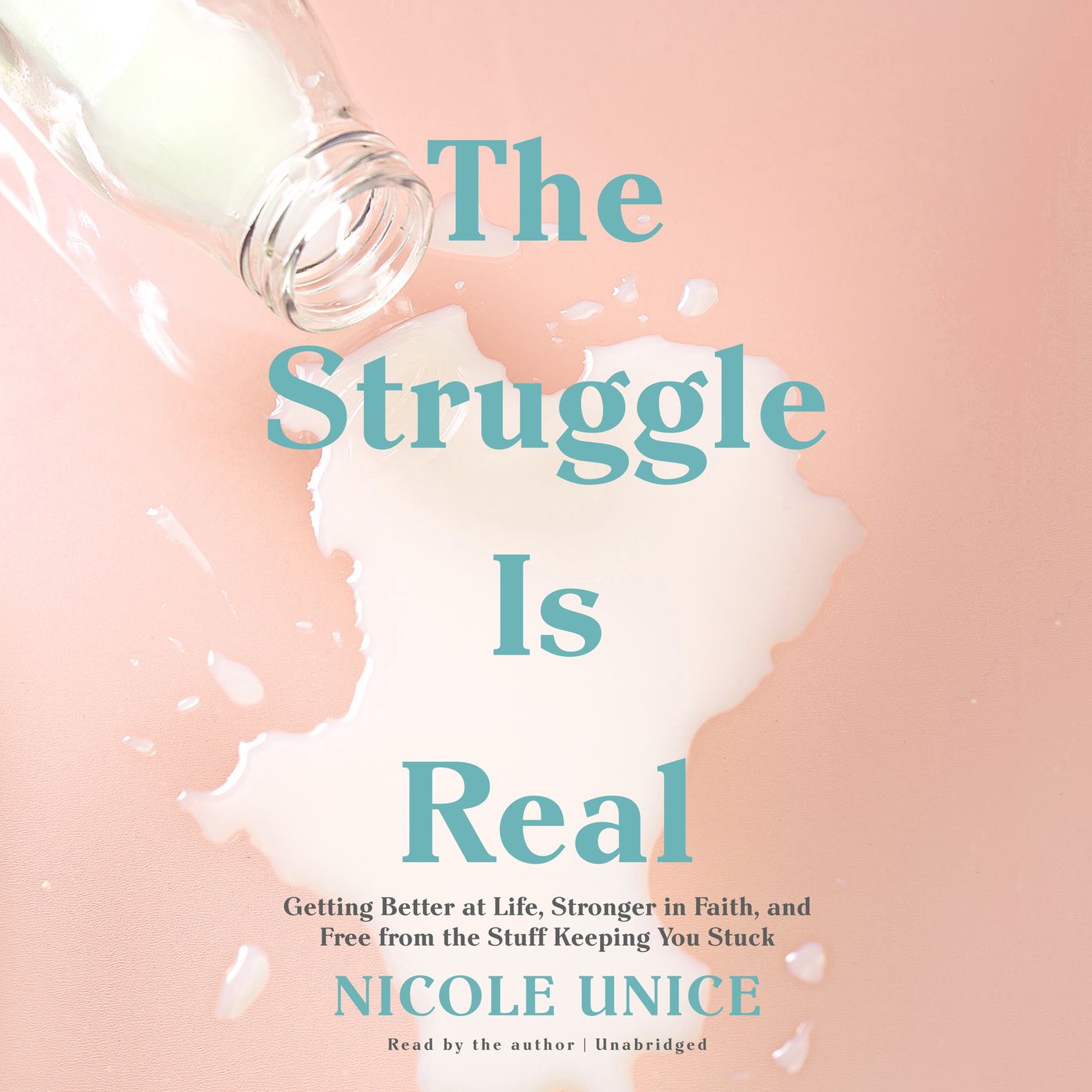 The Struggle is Real: Getting Better at Life, Stronger in Faith, and Free from the Stuff Keeping You Stuck