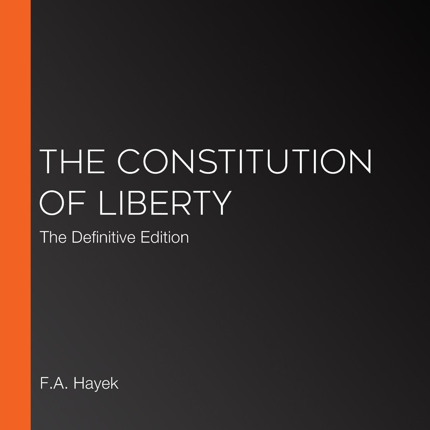 The Constitution of Liberty: The Definitive Edition