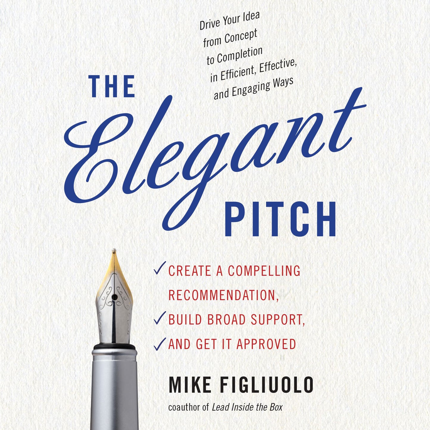 The Elegant Pitch: Create a Compelling Recommendation, Build Broad Support, and Get it Approved