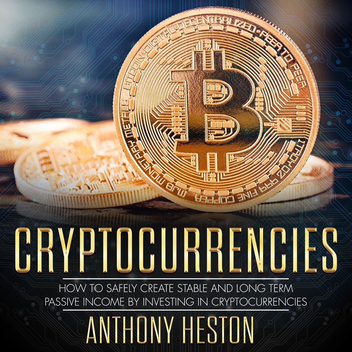 Cryptocurrencies: How to Safely Create Stable and Long-term Passive Income by Investing in Cryptocurrencies