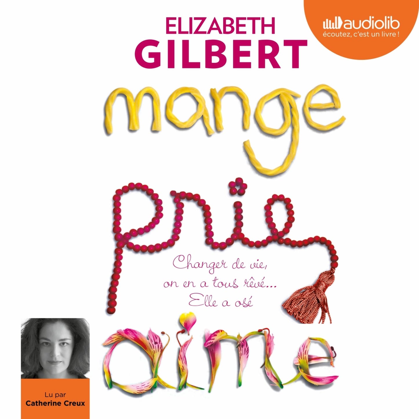 Mange, prie, aime: Changer de vie, on en a tous rêvé... elle a osé !