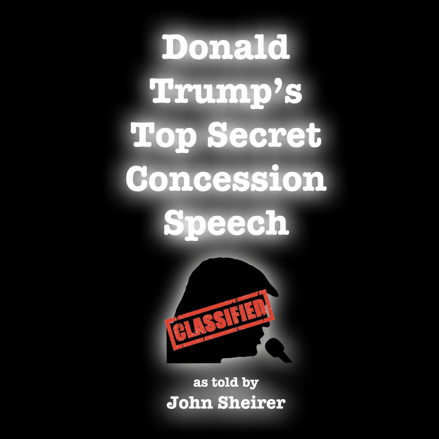 Donald Trump's Top Secret Concession Speech: Classified
