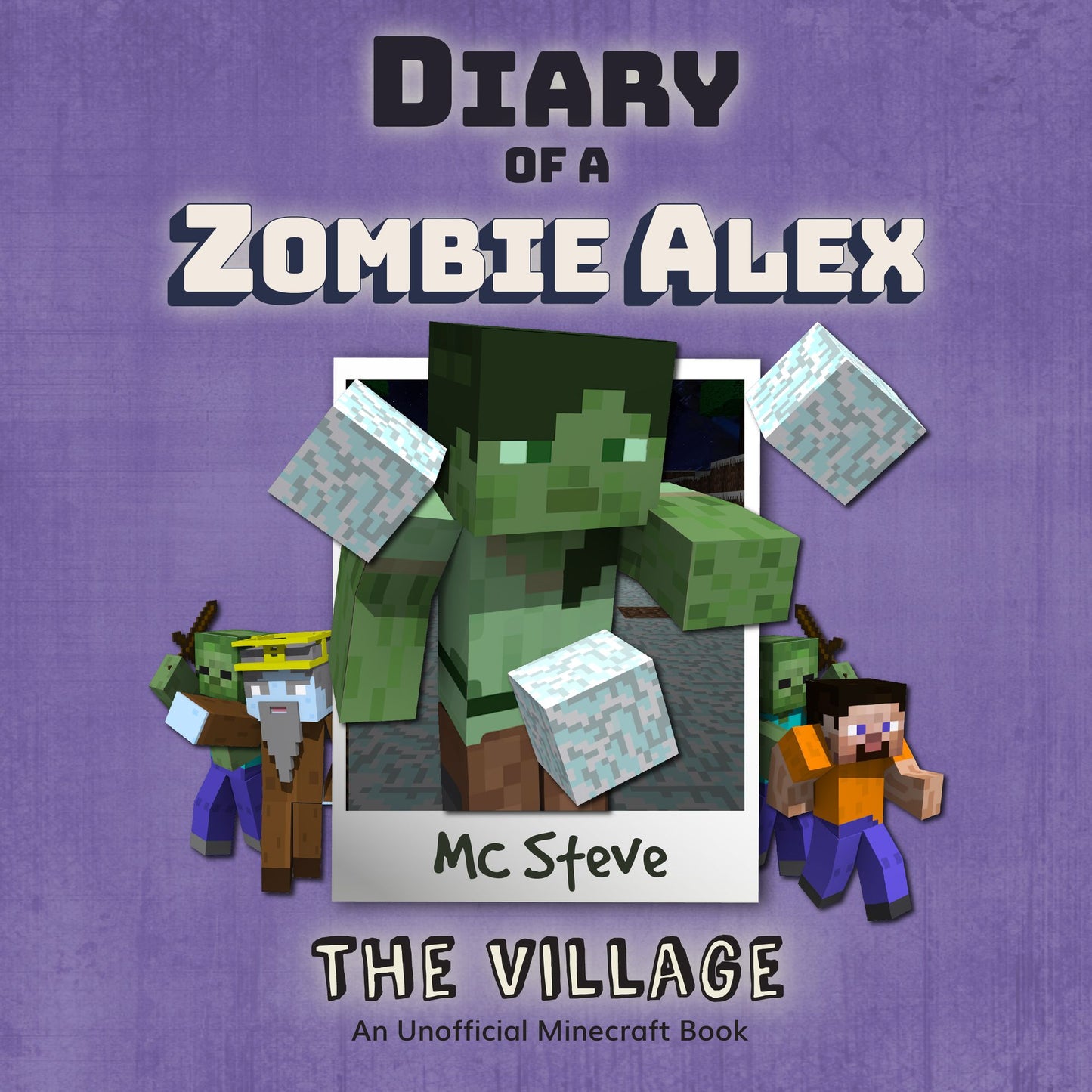 Diary of a Zombie Alex, Book 6: The Village: An Unofficial Minecraft Diary Book