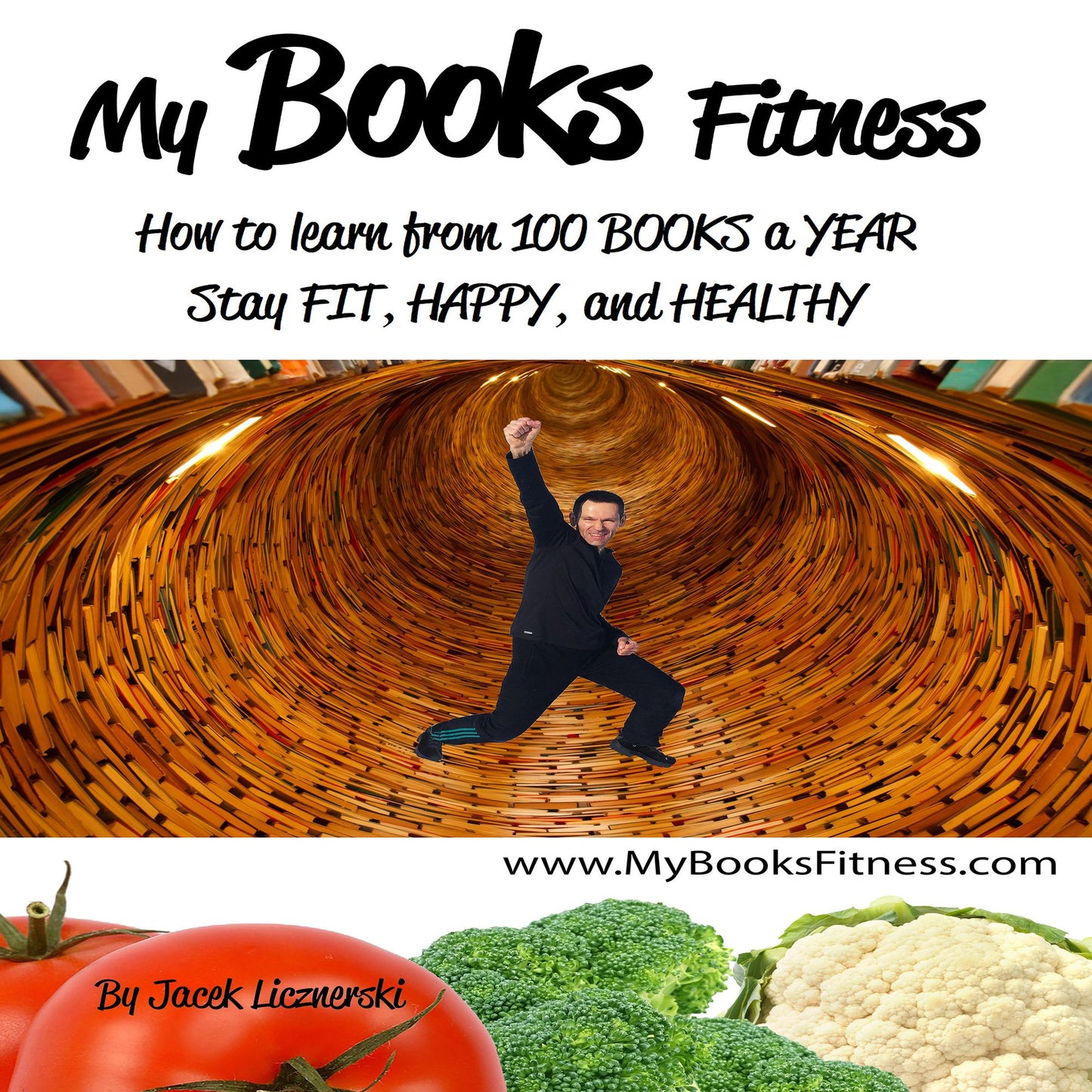 My Books Fitness: How to Learn from 100 Books a Year - Stay Fit, Happy, and Healthy