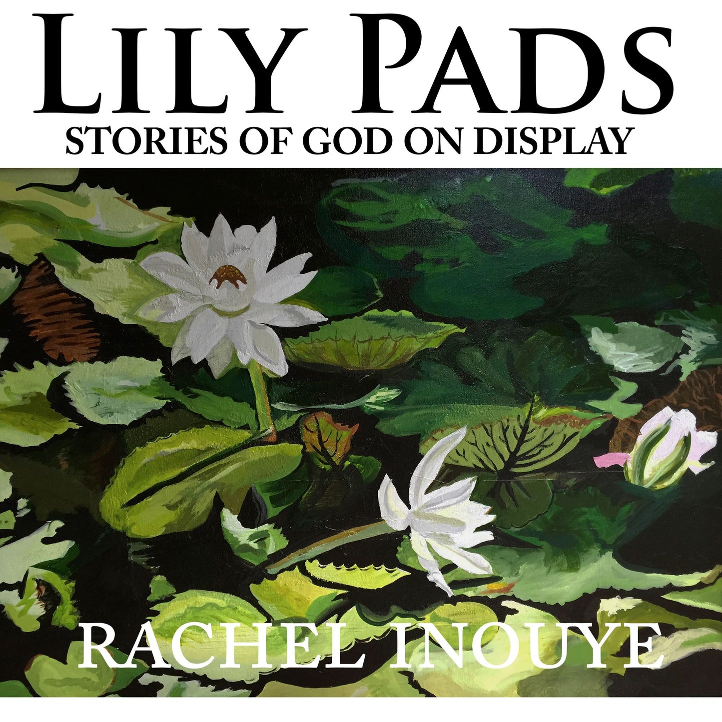 Lily Pads: Life Stories of God on Display