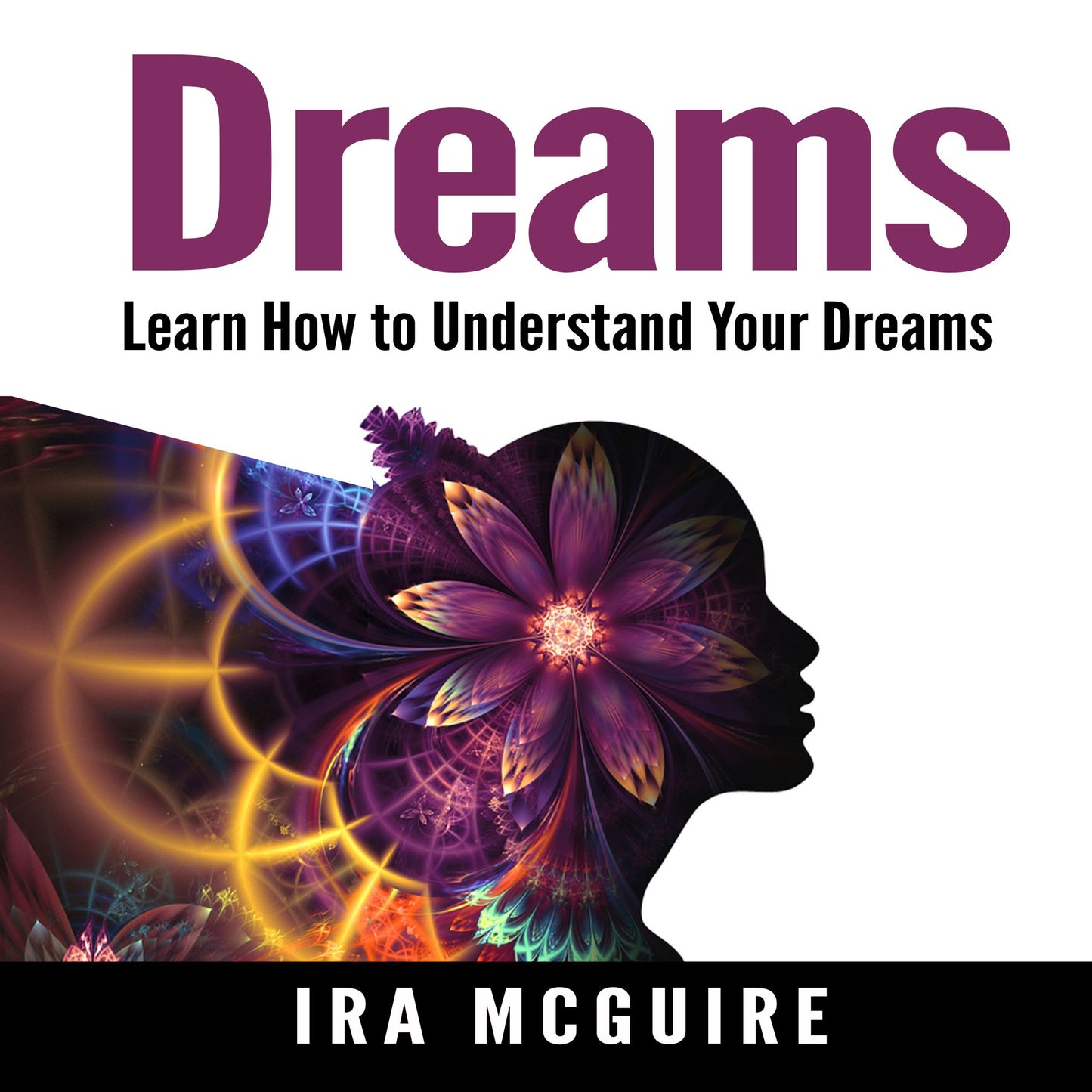 Dreams: Learn How to Understand Your Dreams