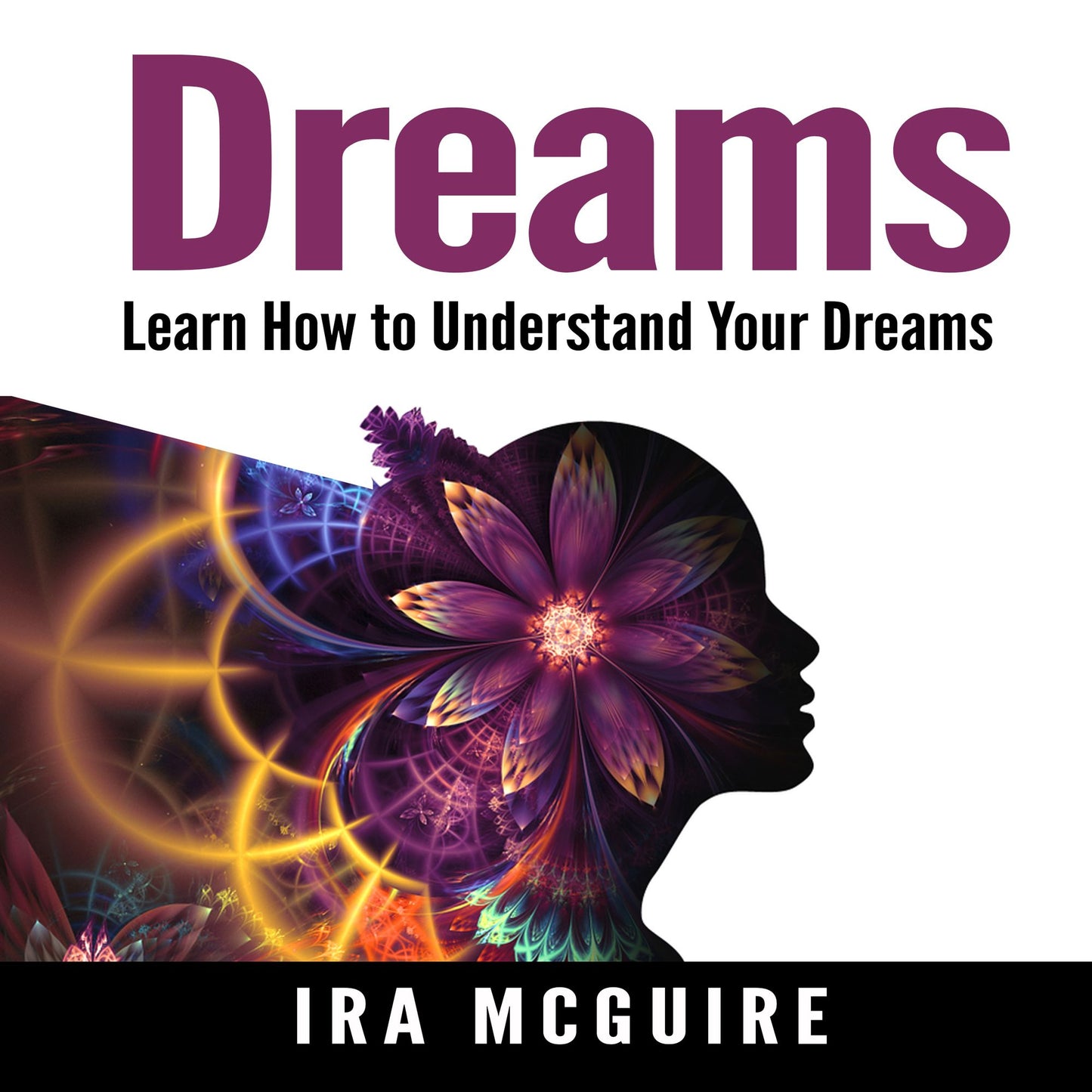 Dreams: Learn How to Understand Your Dreams