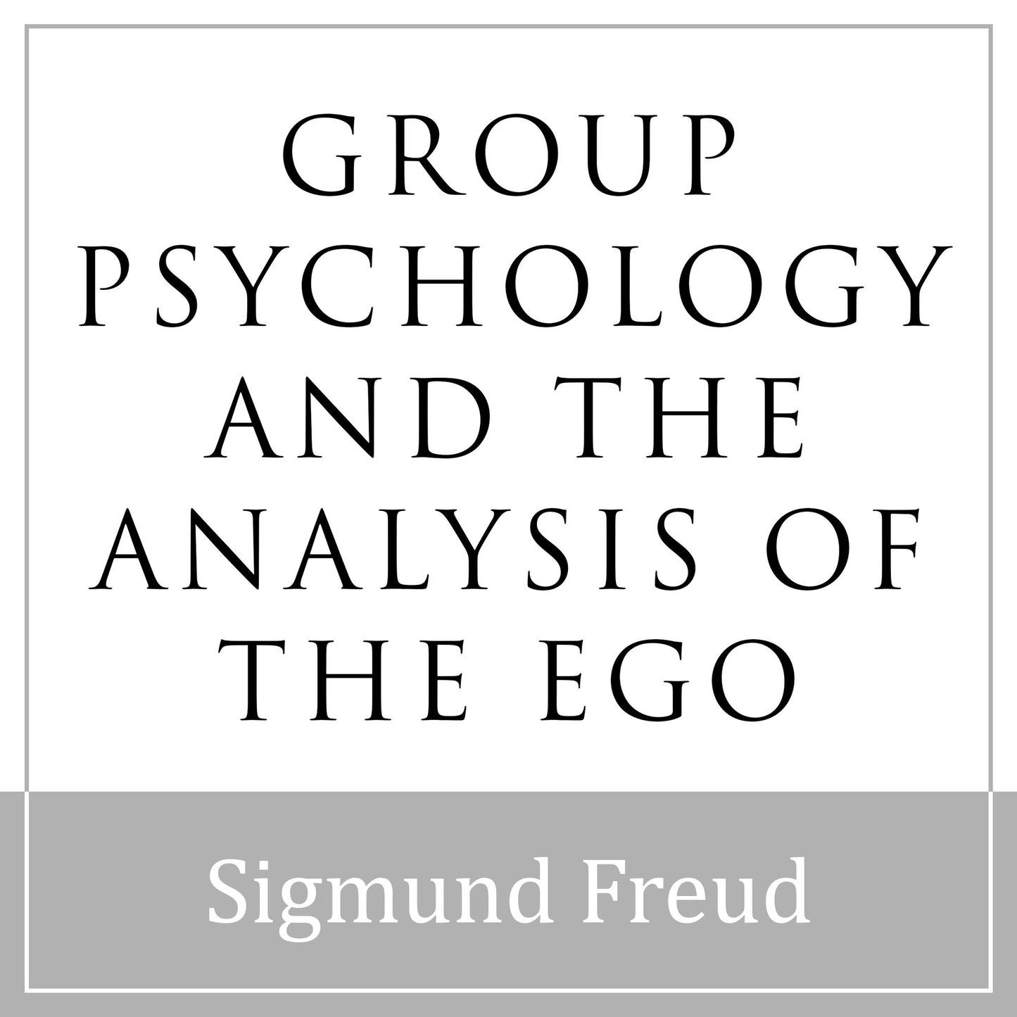 Group Psychology and the Analysis of the Ego