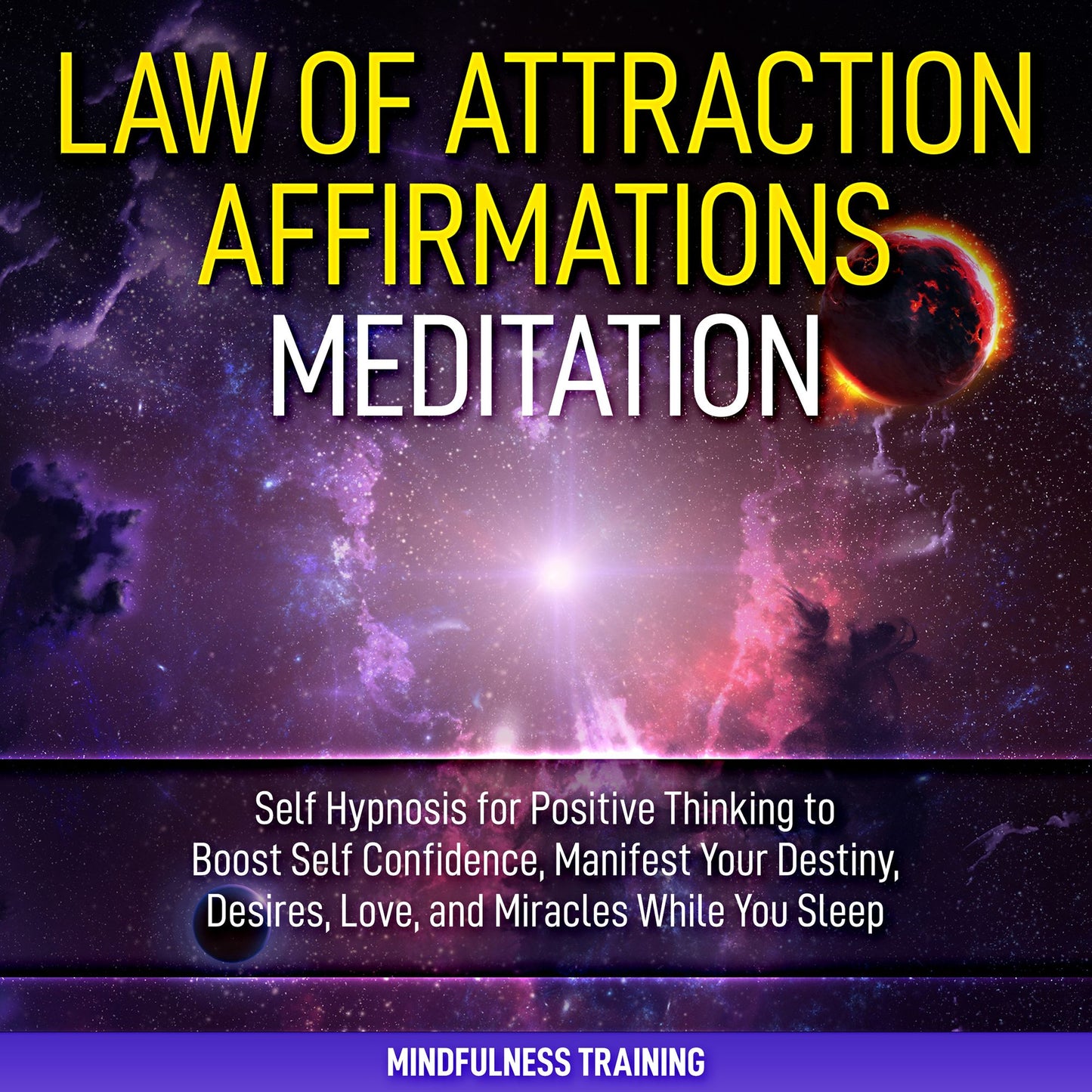 Law of Attraction Affirmations Meditation: Self Hypnosis for Positive Thinking to Boost Self Confidence, Manifest Your Destiny, Desires, Love, & Miracles While You Sleep