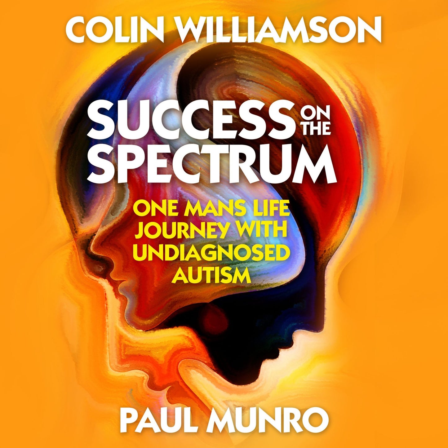 Success on the Spectrum: One Mans Life Journey With Undiagnosed Autism