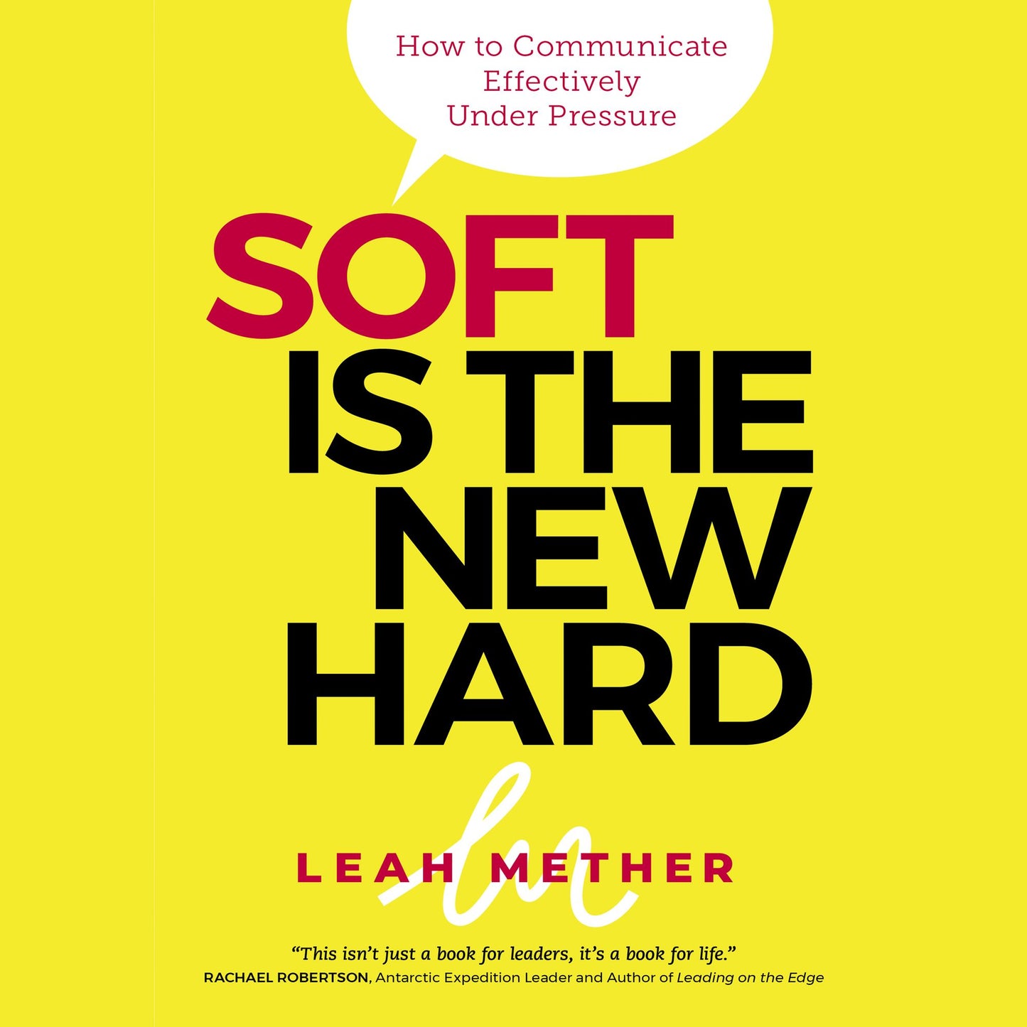 Soft is the New Hard: how to communicate effectively under pressure