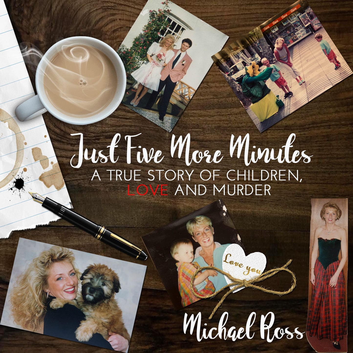 Just Five More Minutes: A True Story Of Children, Love And Murder