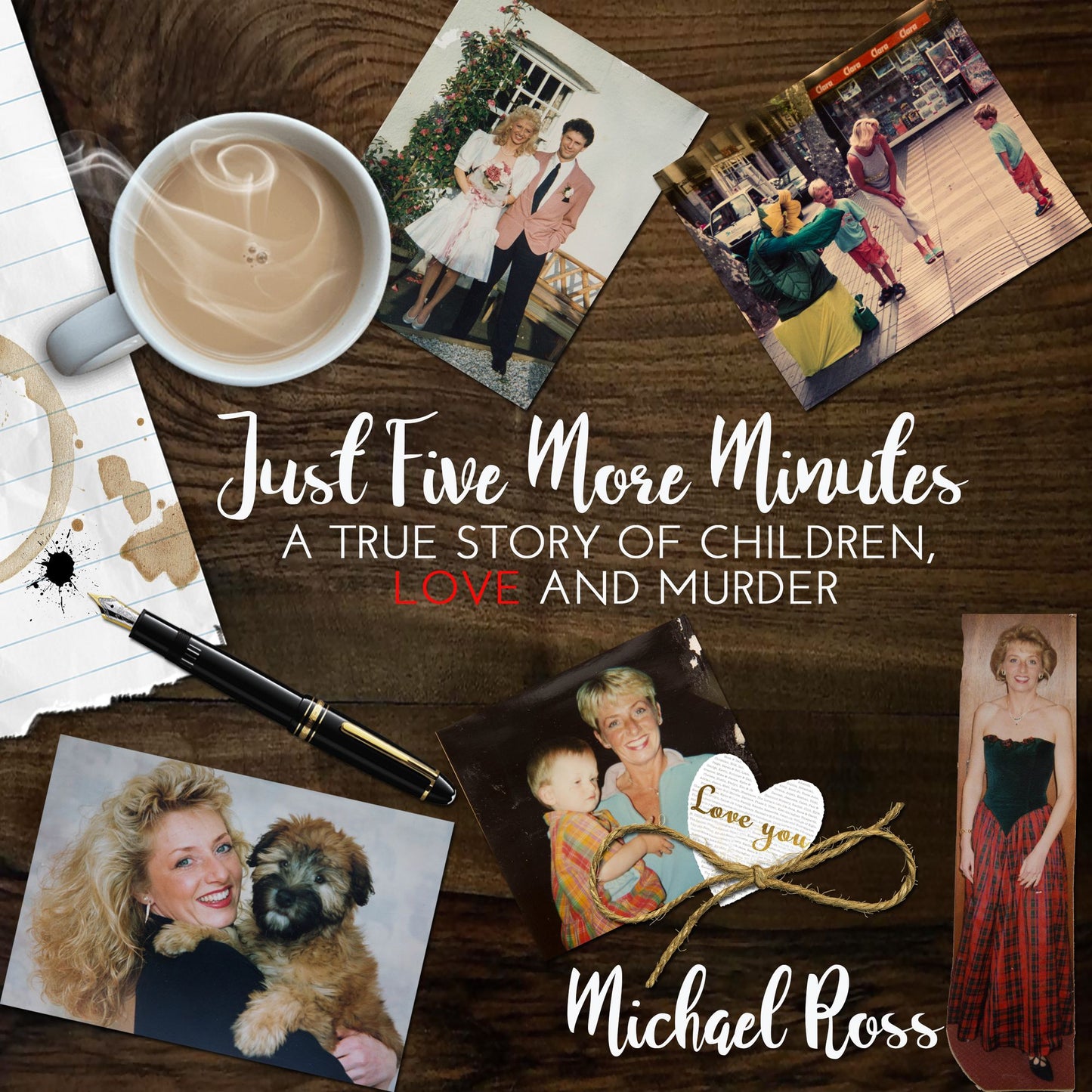Just Five More Minutes: A True Story Of Children, Love And Murder
