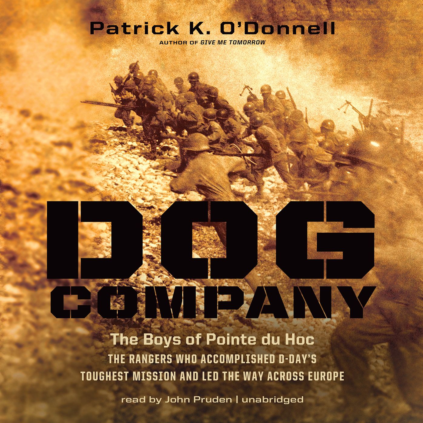 Dog Company: The Boys of Pointe Du Hoc, the Rangers Who Accomplished D-day's Toughest Mission and Led the Way Across Europe