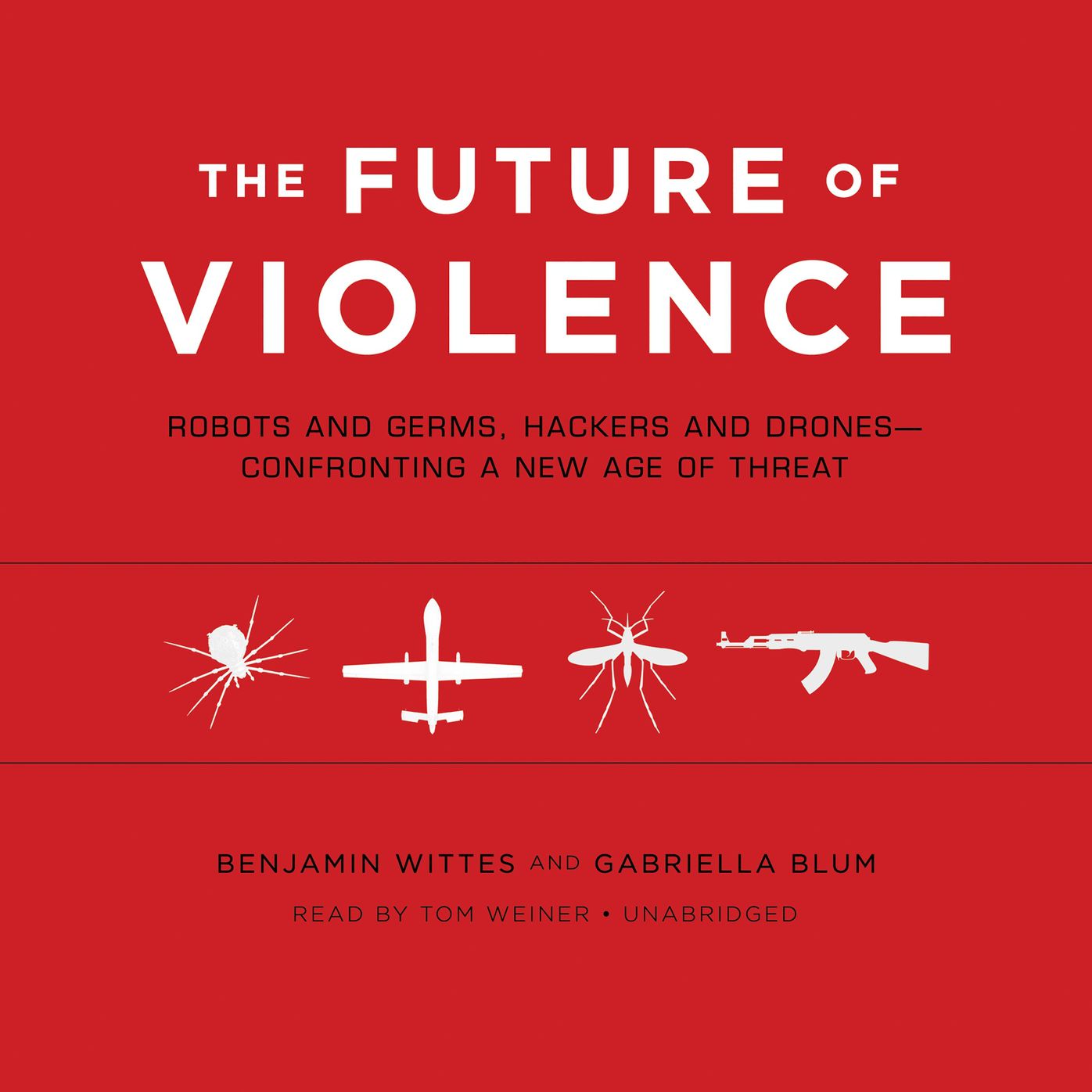 Future of Violence: Robots and Germs, Hackers and Drones-Confronting a New Age of Threat