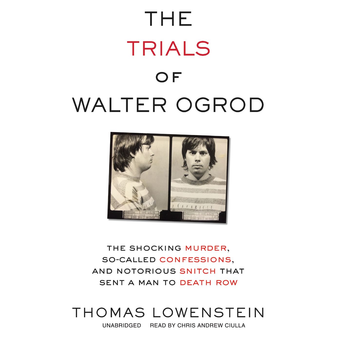 The Trials of Walter Ogrod: The Shocking Murder, So-Called Confessions, and Notorious Snitch that Sent a Man to Death Row